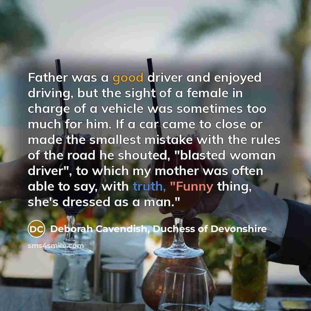 “Father was a good driver and enjoyed driving, but the…” quote by Deborah Cavendish, Duchess of Devonshire