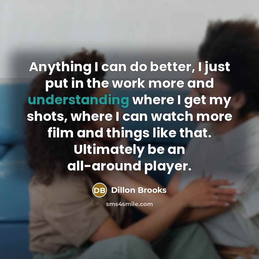 “Anything I can do better, I just put in the…” quote by Dillon Brooks