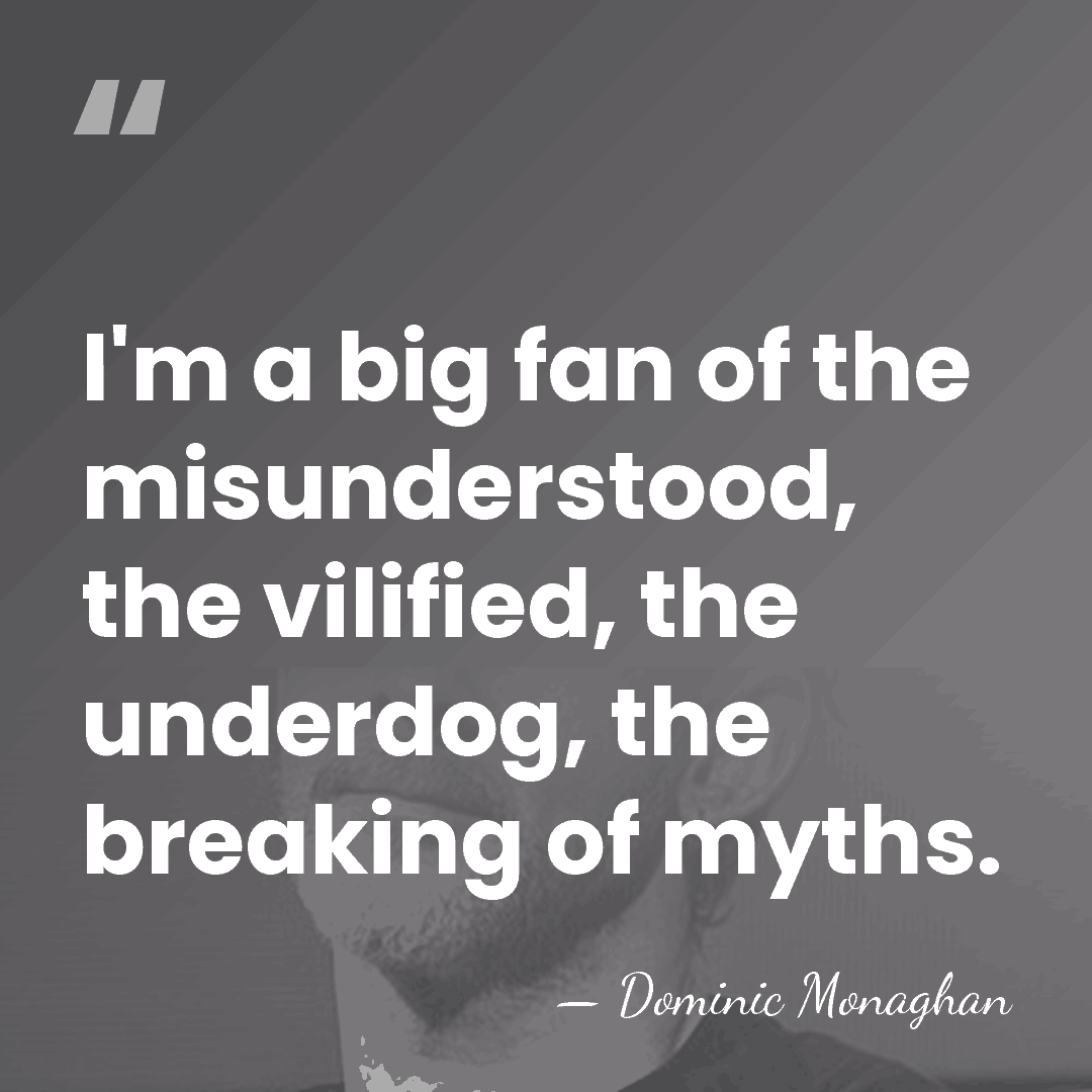 I'm a big fan of the misunderstood, the vilified, the underdog, the&hellip; - Dominic Monaghan