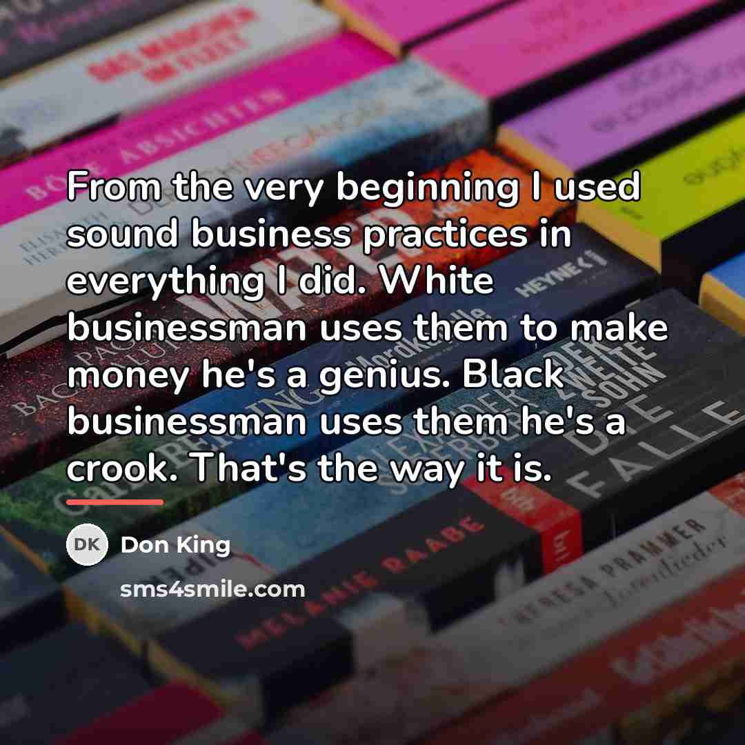 “From the very beginning I used sound business practices in…” quote by Don King