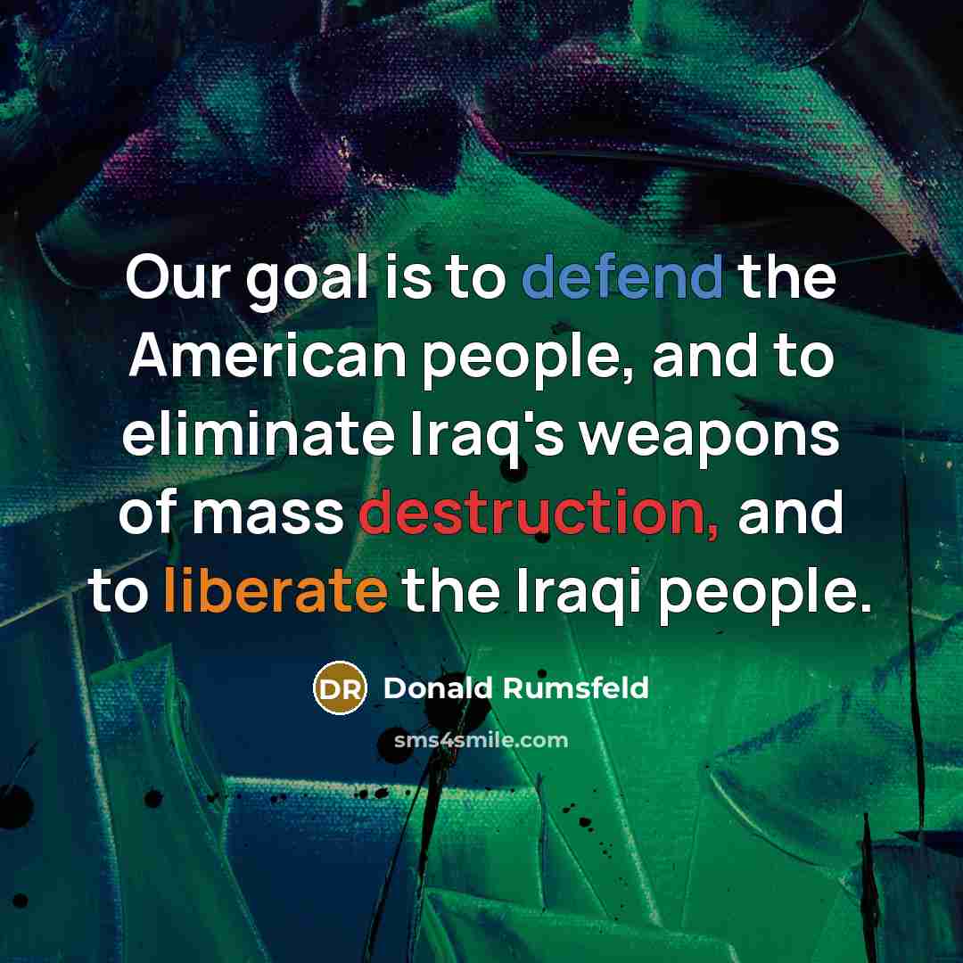 “Our goal is to defend the American people, and to…” quote by Donald Rumsfeld