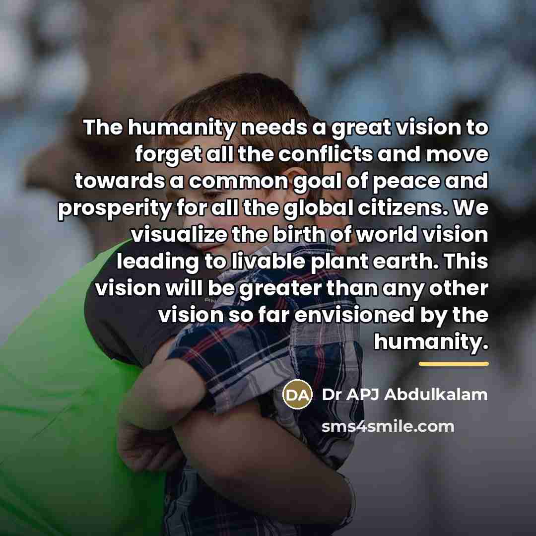 “The humanity needs a great vision to forget all the…” quote by Dr APJ Abdulkalam