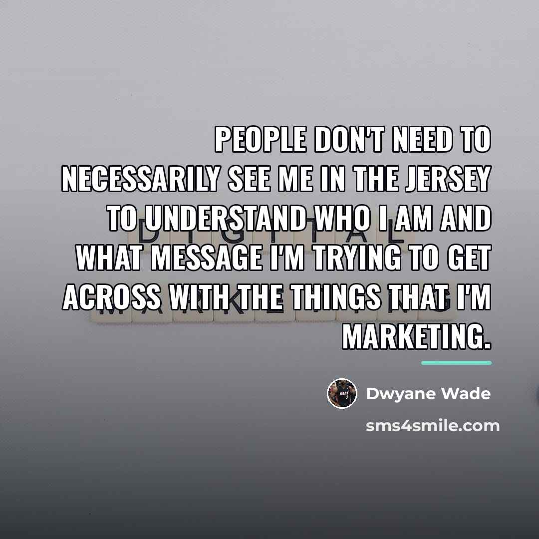 “People don't need to necessarily see me in the jersey…” quote by Dwyane Wade