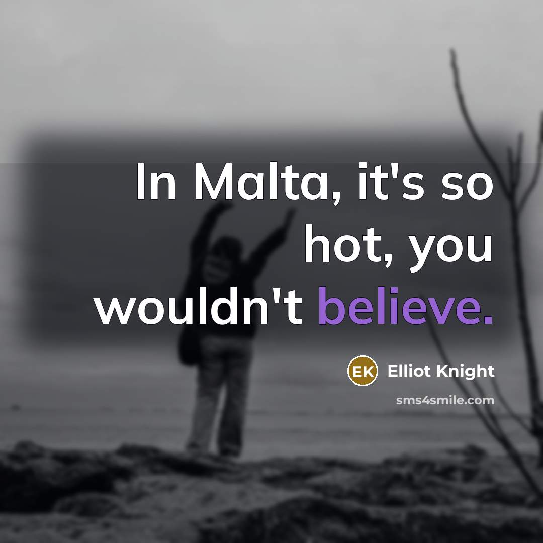 “In Malta, it's so hot, you wouldn't believe.…” quote by Elliot Knight
