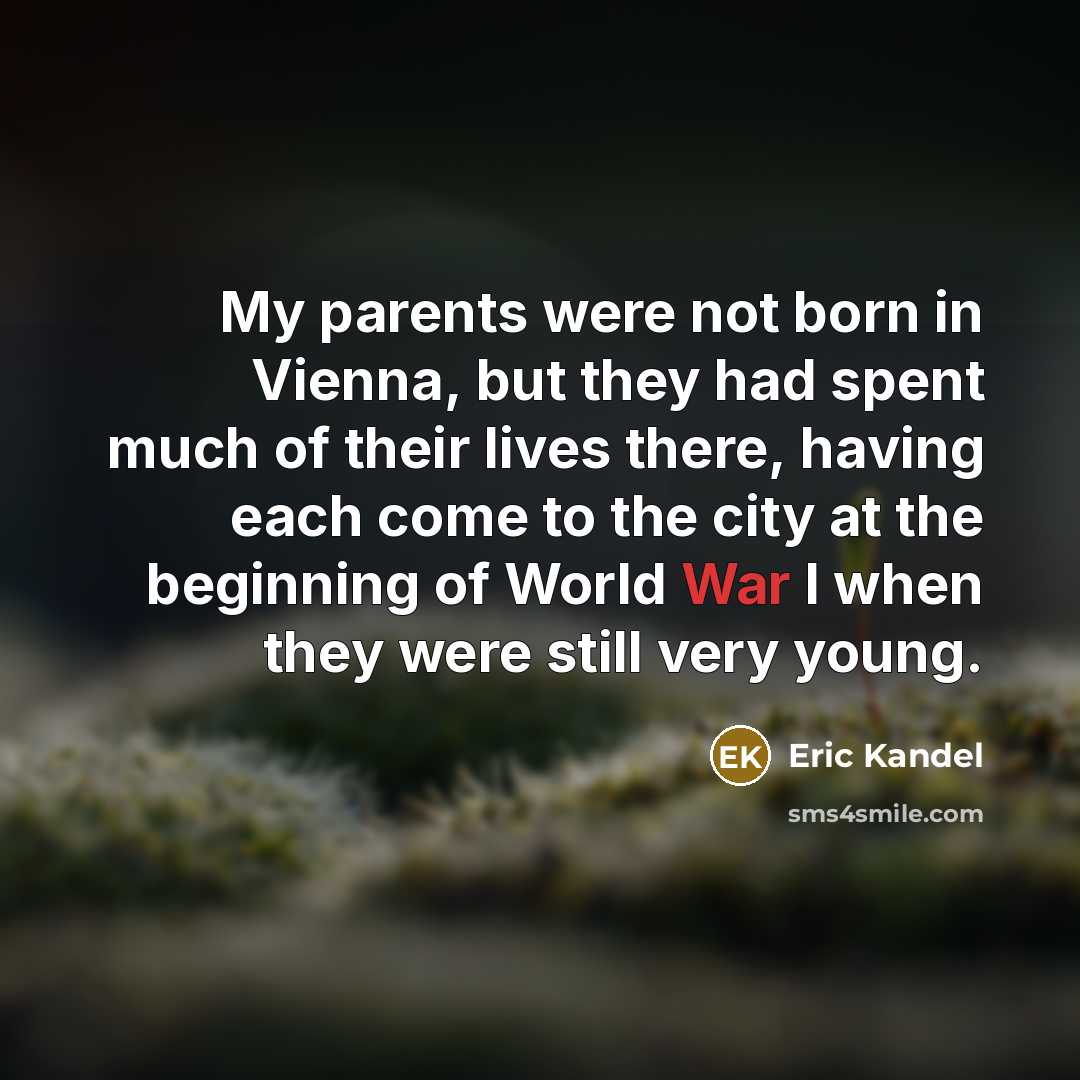 “My parents were not born in Vienna, but they had…” quote by Eric Kandel