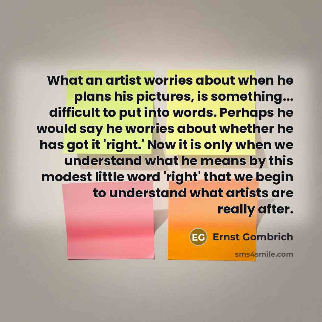 “What an artist worries about when he plans his pictures,…” quote by Ernst Gombrich