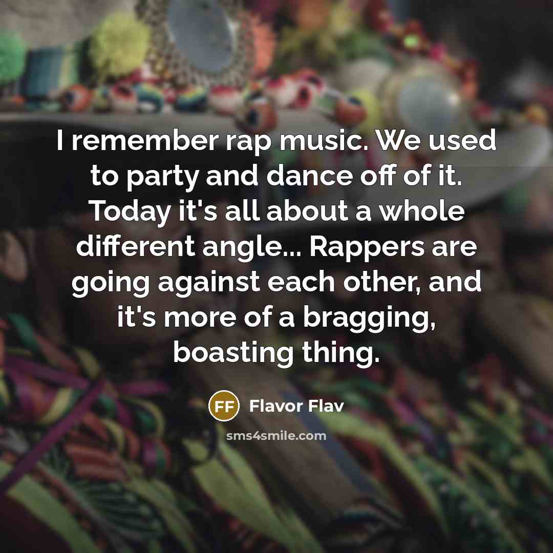 “I remember rap music. We used to party and dance…” quote by Flavor Flav