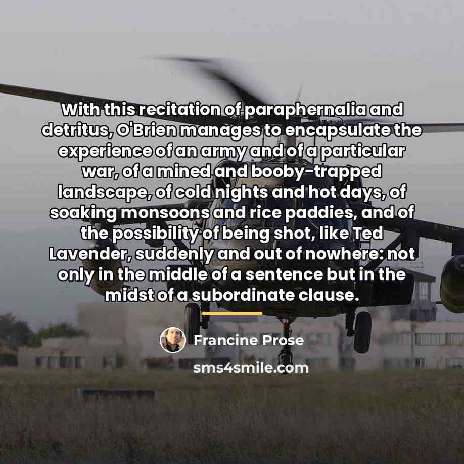 “With this recitation of paraphernalia and detritus, O'Brien manages to…” quote by Francine Prose