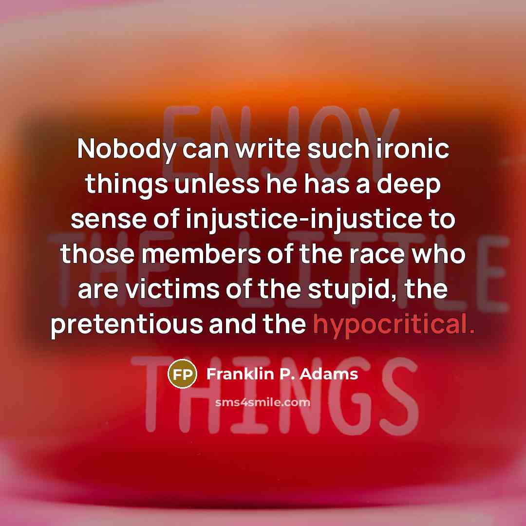 “Nobody can write such ironic things unless he has a…” quote by Franklin P. Adams