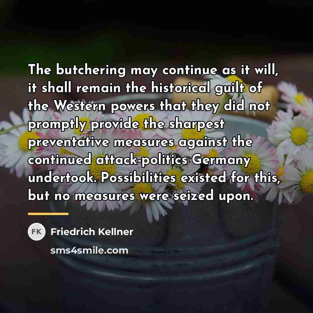 “The butchering may continue as it will, it shall remain…” quote by Friedrich Kellner
