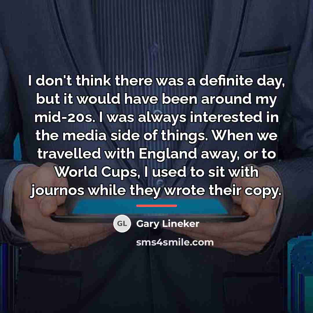 “I don't think there was a definite day, but it…” quote by Gary Lineker