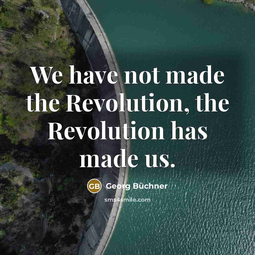 “We have not made the Revolution, the Revolution has made…” quote by Georg Buchner