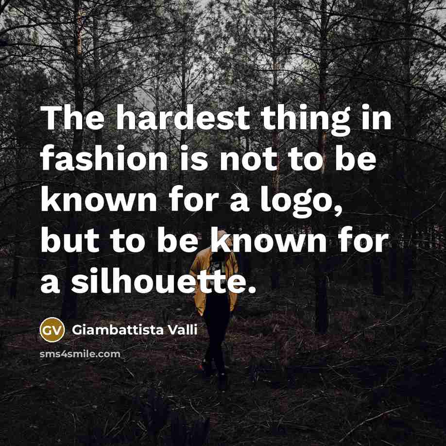 “The hardest thing in fashion is not to be known…” quote by Giambattista Valli