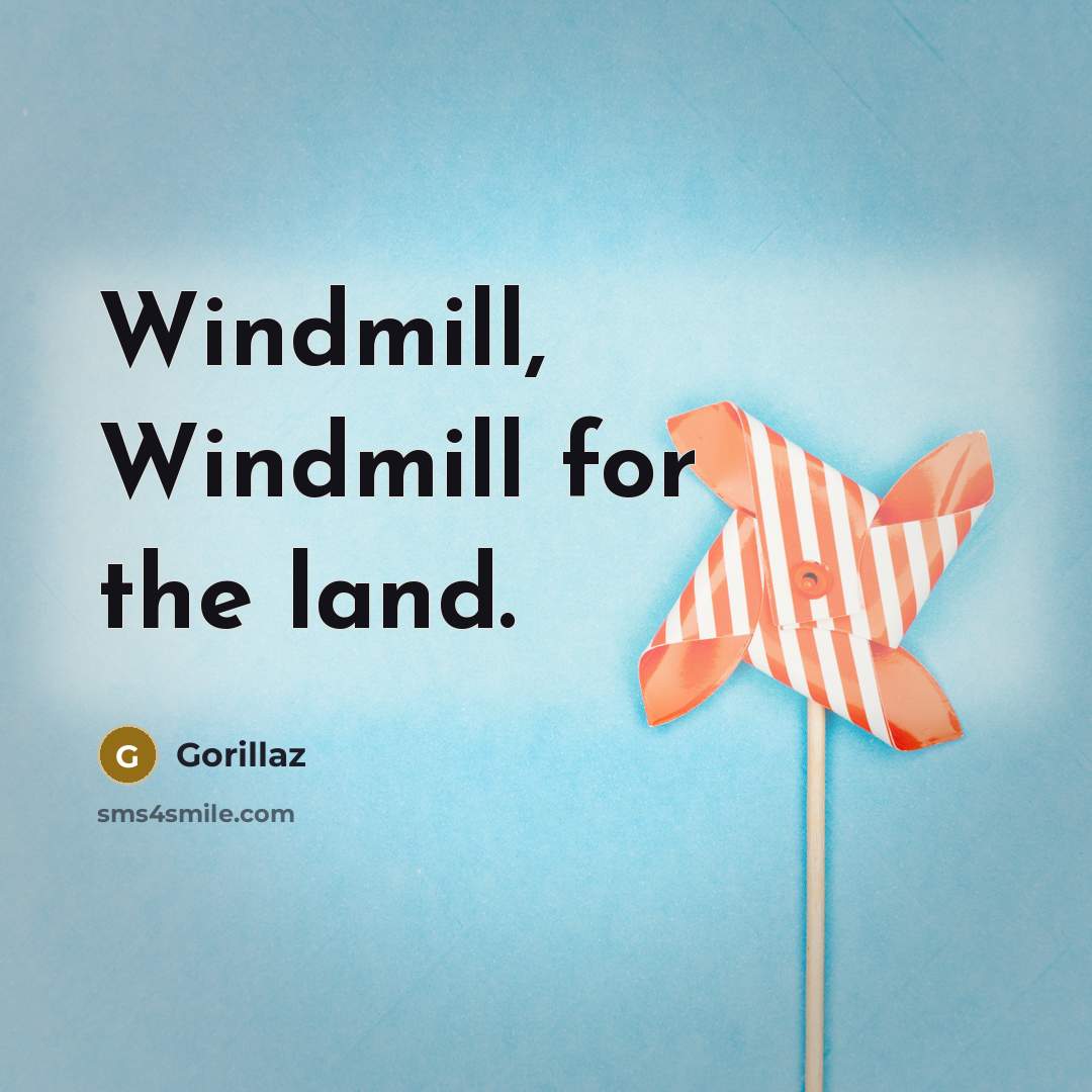 “Windmill, Windmill for the land.…” quote by Gorillaz
