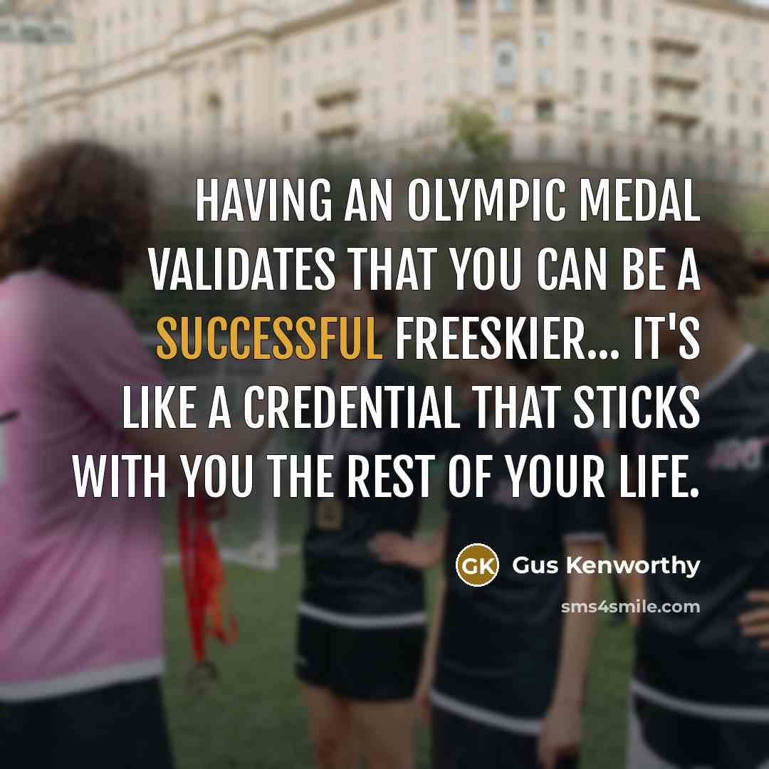 “Having an Olympic medal validates that you can be a…” quote by Gus Kenworthy