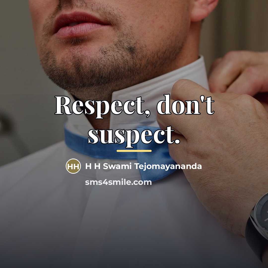 “Respect, don't suspect.…” quote by H H Swami Tejomayananda