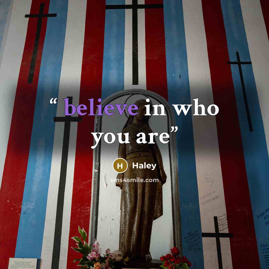 “believe in who you are” quote by Haley