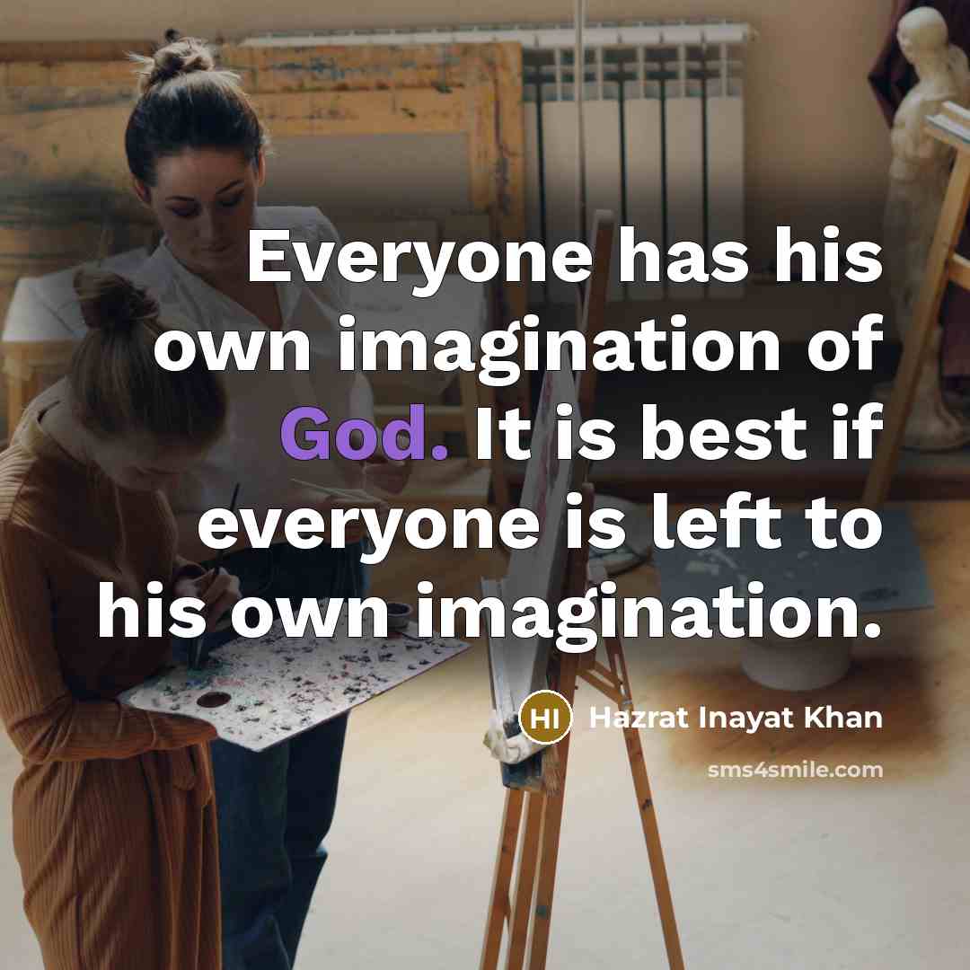 “Everyone has his own imagination of God. It is best…” quote by Hazrat Inayat Khan