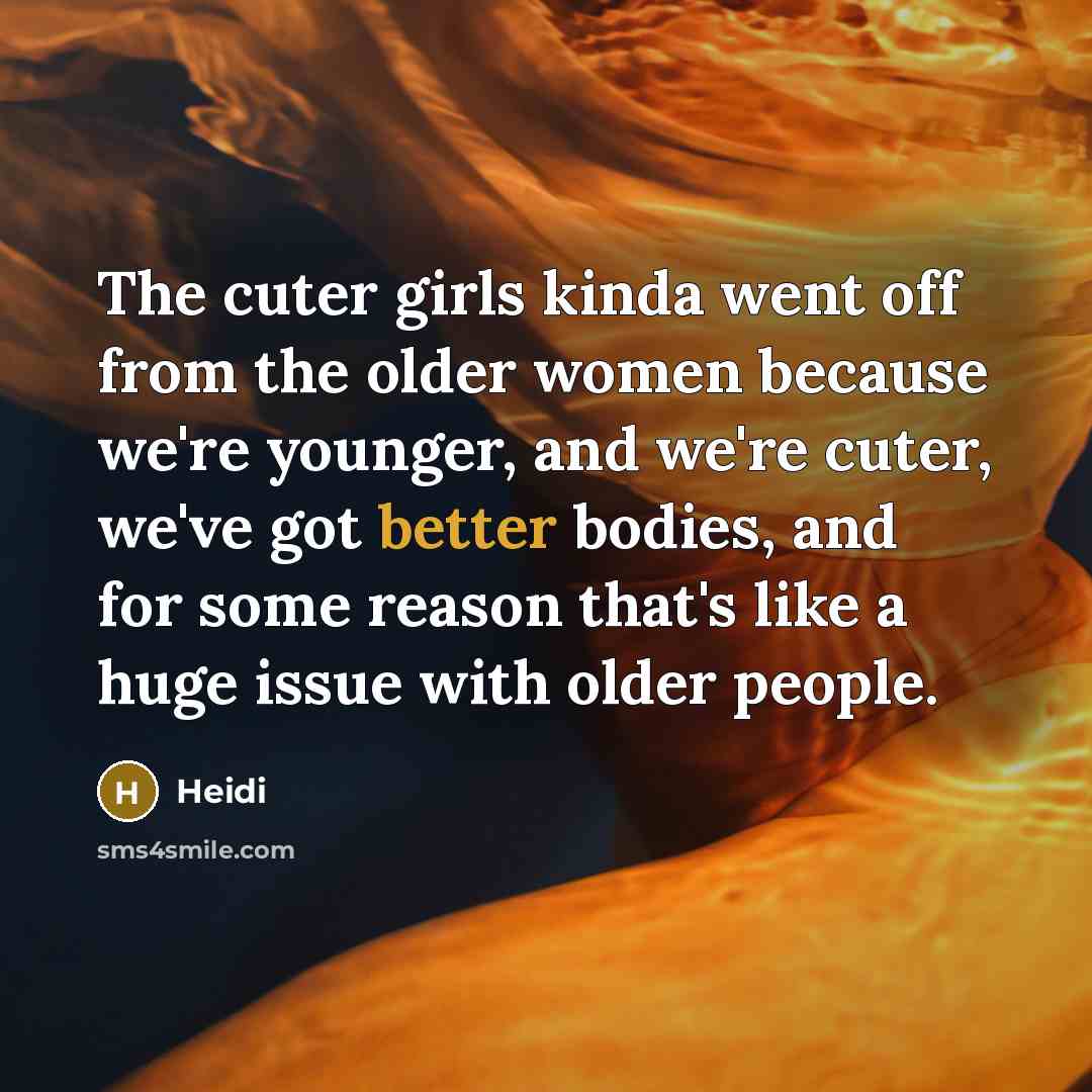 “The cuter girls kinda went off from the older women…” quote by Heidi