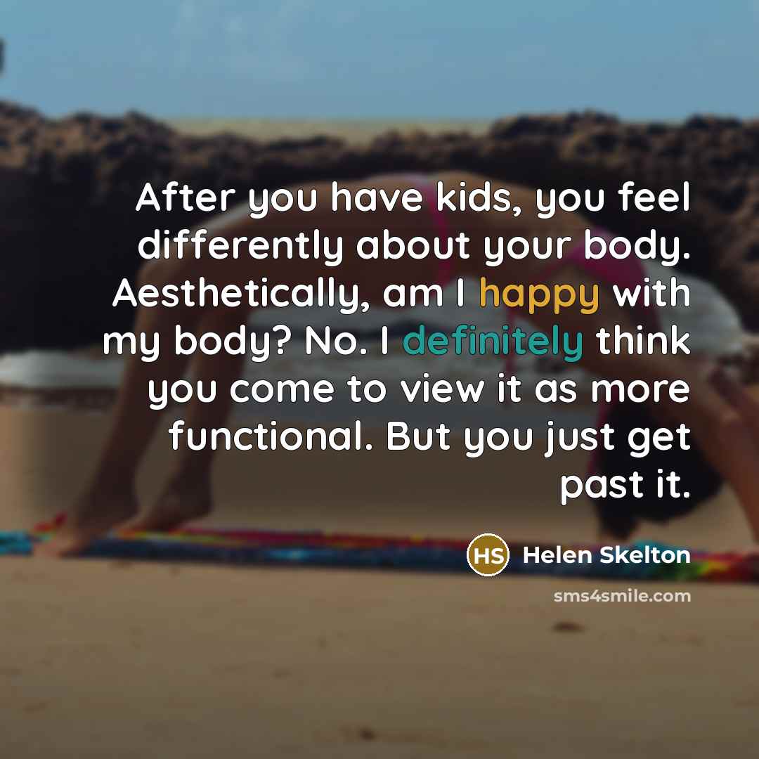 “After you have kids, you feel differently about your body.…” quote by Helen Skelton