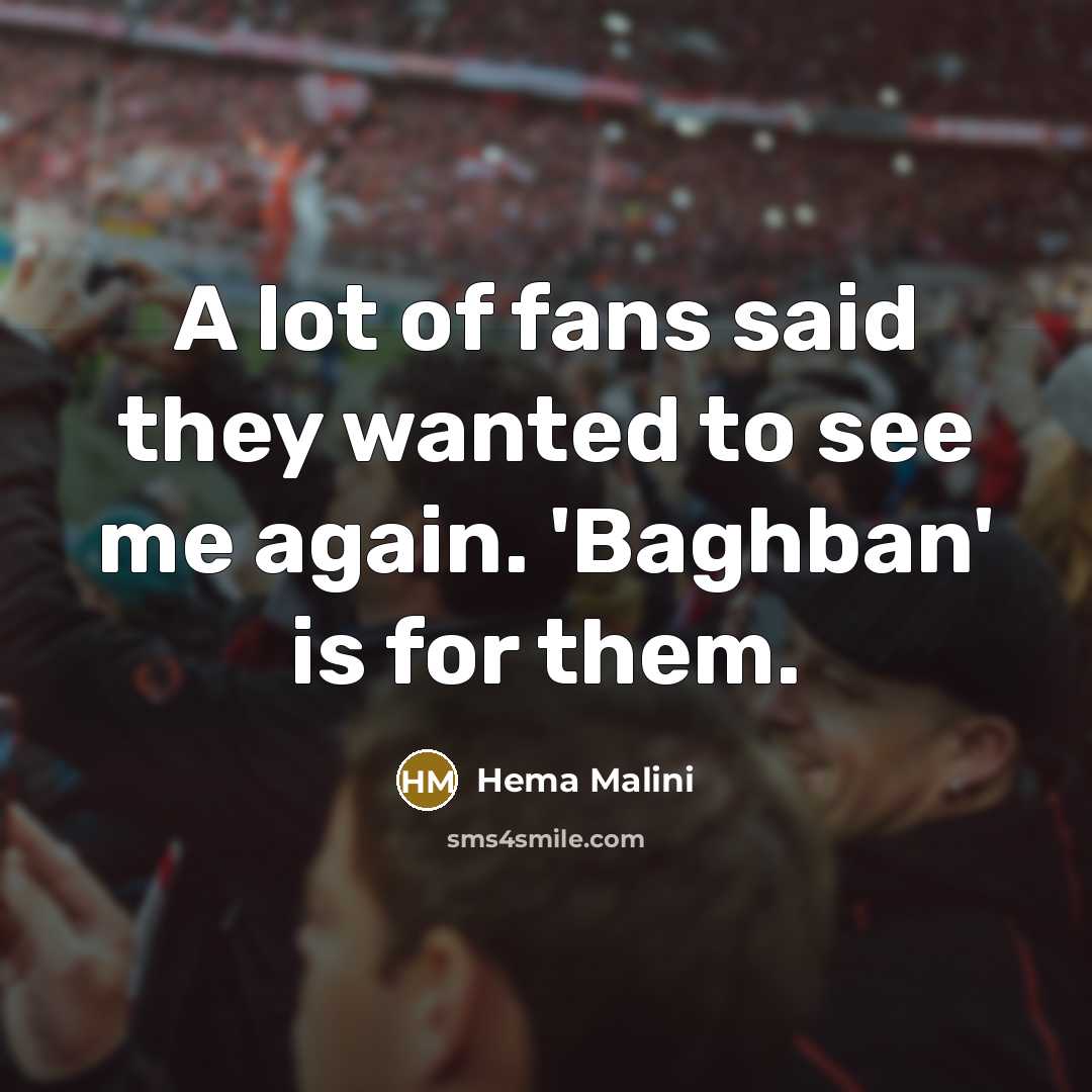 “A lot of fans said they wanted to see me…” quote by Hema Malini