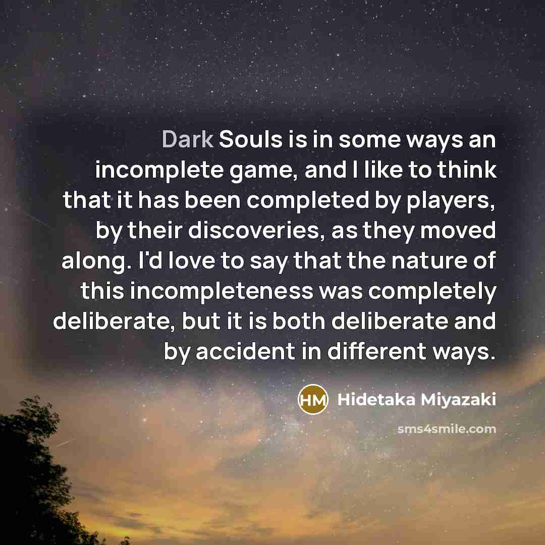“Dark Souls is in some ways an incomplete game, and…” quote by Hidetaka Miyazaki