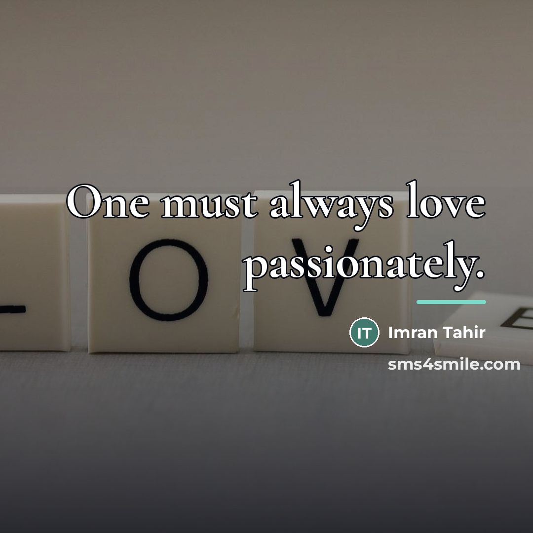 “One must always love passionately.…” quote by Imran Tahir