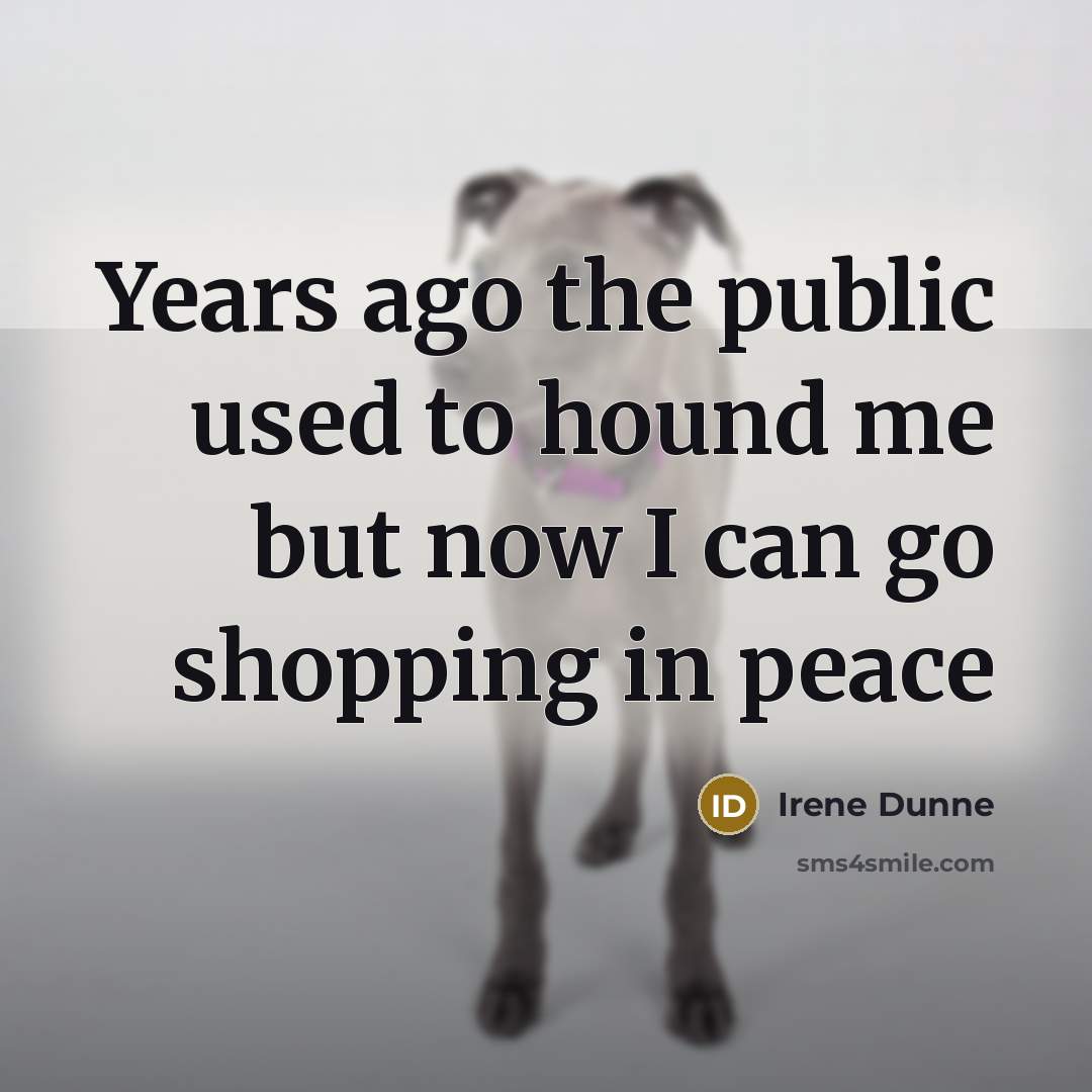 “Years ago the public used to hound me but now…” quote by Irene Dunne
