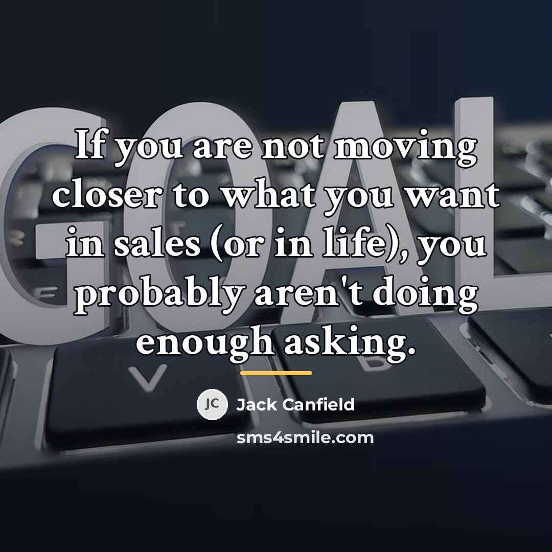 “If you are not moving closer to what you want…” quote by Jack Canfield