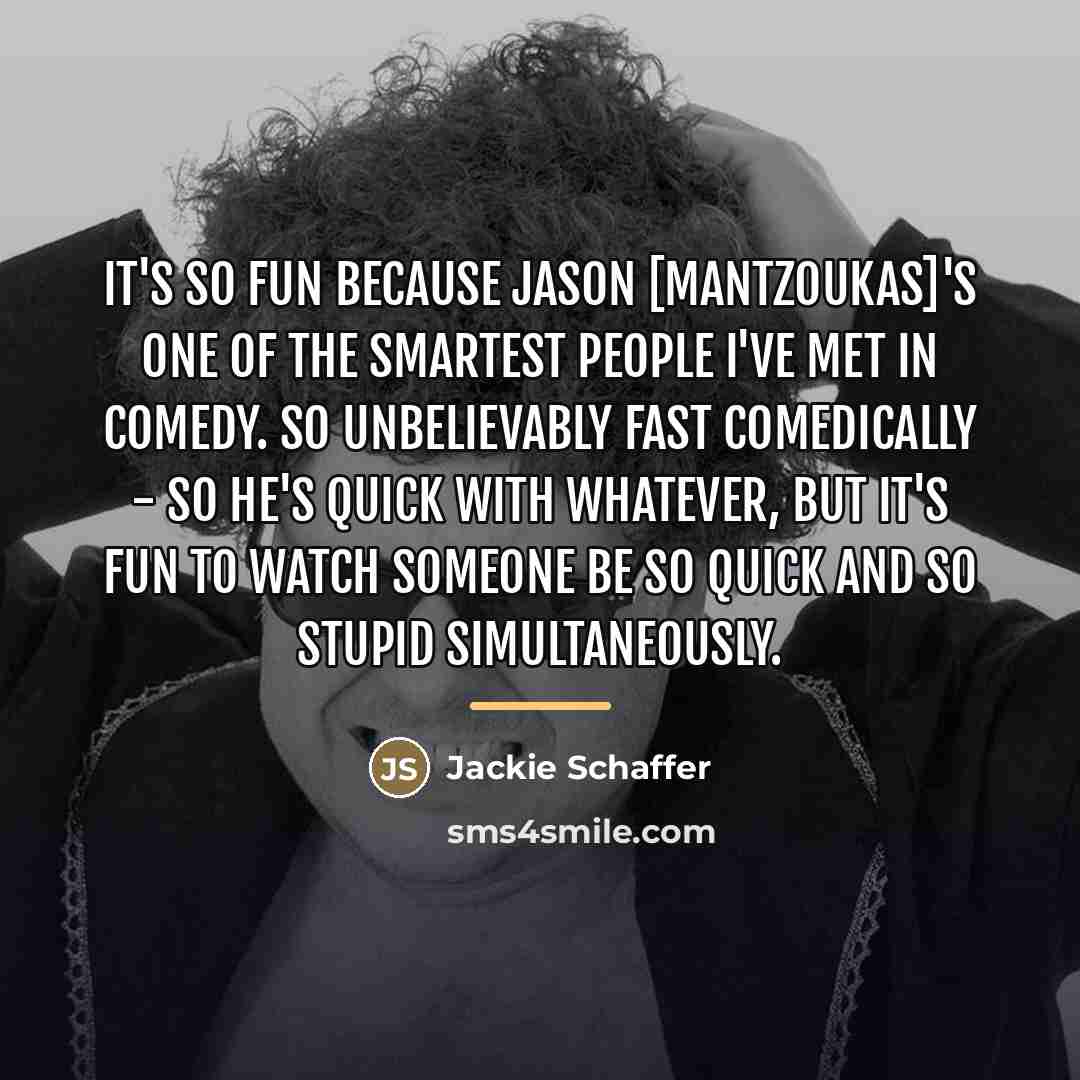 “It's so fun because Jason [Mantzoukas]'s one of the smartest…” quote by Jackie Schaffer