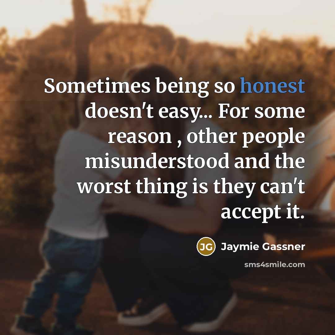 “Sometimes being so honest doesn't easy... For some reason ,…” quote by Jaymie Gassner
