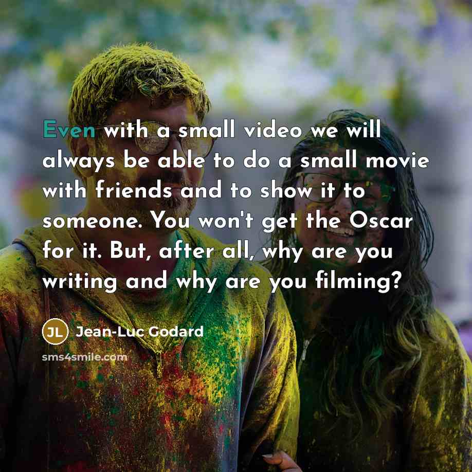 “Even with a small video we will always be able…” quote by Jean-Luc Godard