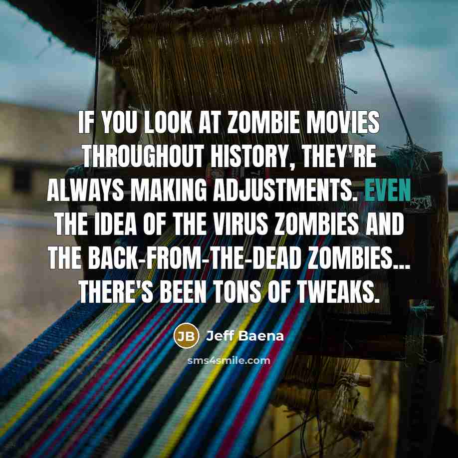 “If you look at zombie movies throughout history, they're always…” quote by Jeff Baena