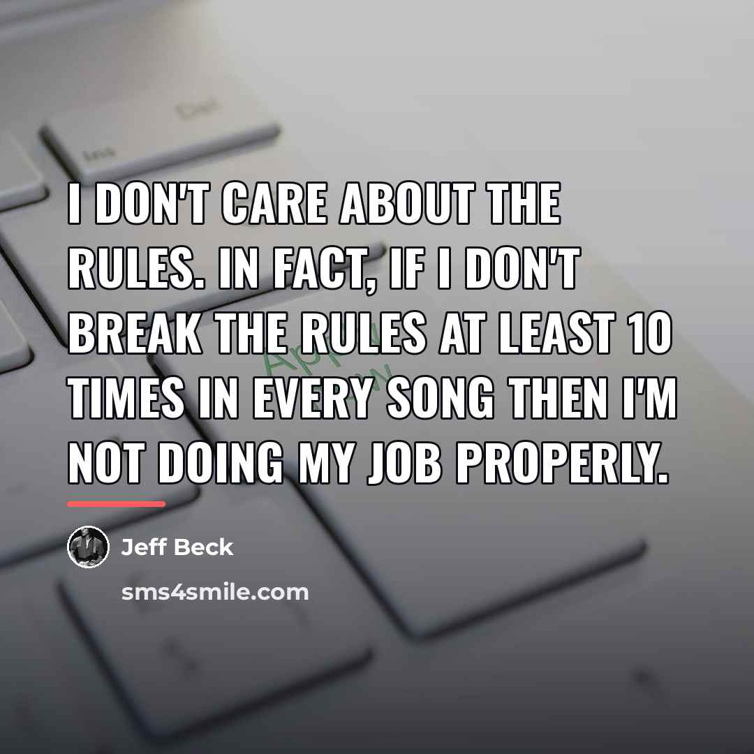 “I don't care about the rules. In fact, if I…” quote by Jeff Beck