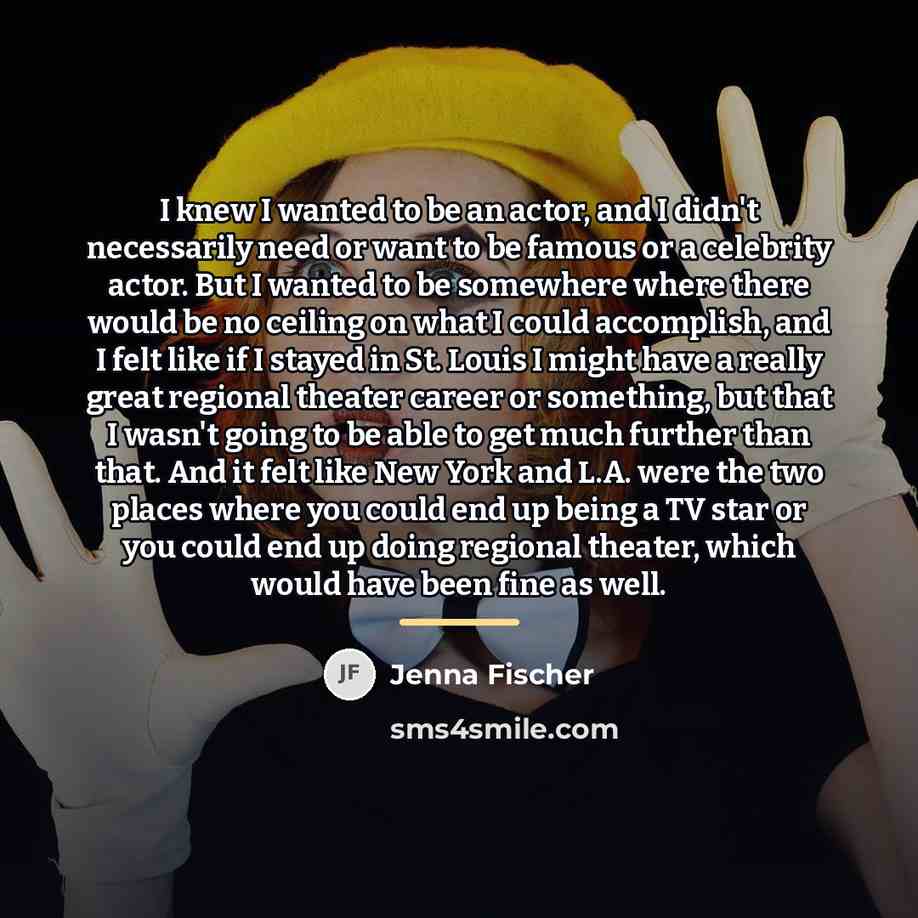 “I knew I wanted to be an actor, and I…” quote by Jenna Fischer