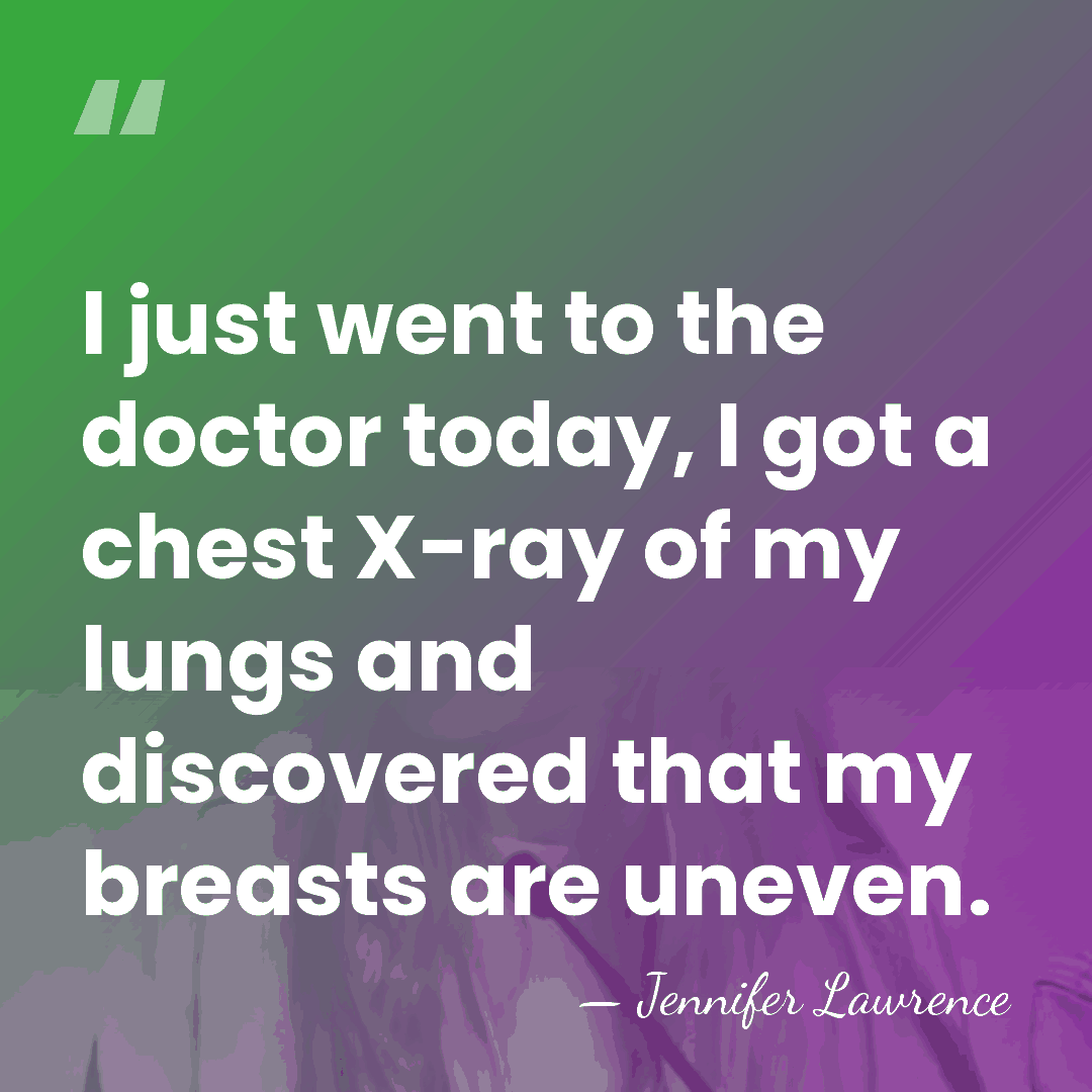 I just went to the doctor today, I got a chest X-ray&hellip; - Jennifer Lawrence