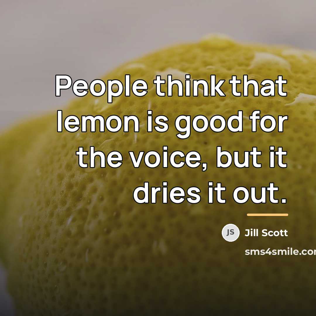 “People think that lemon is good for the voice, but…” quote by Jill Scott