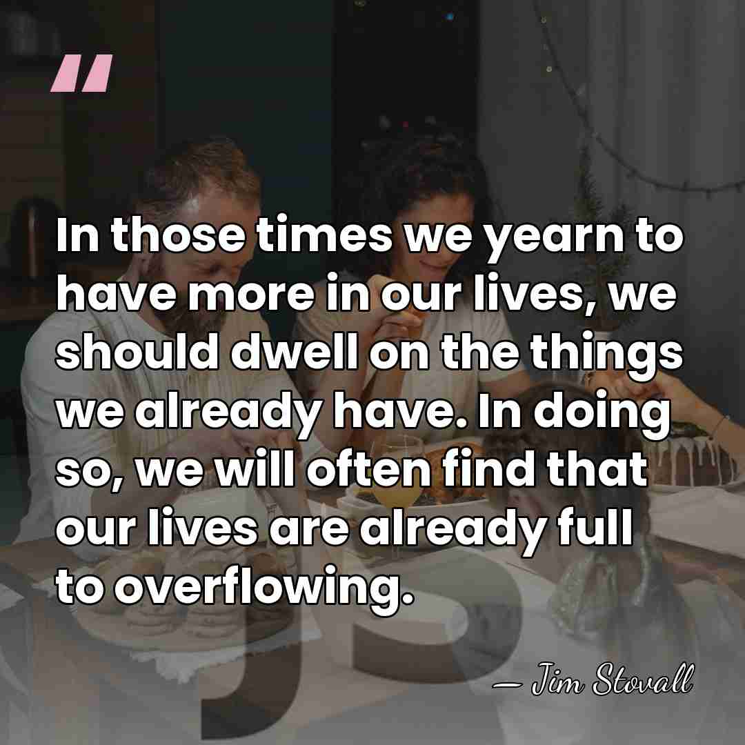 In those times we yearn to have more in our lives, we&hellip; - Jim Stovall