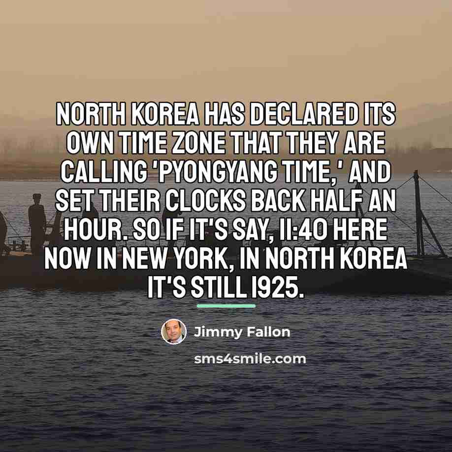 “North Korea has declared its own time zone that they…” quote by Jimmy Fallon