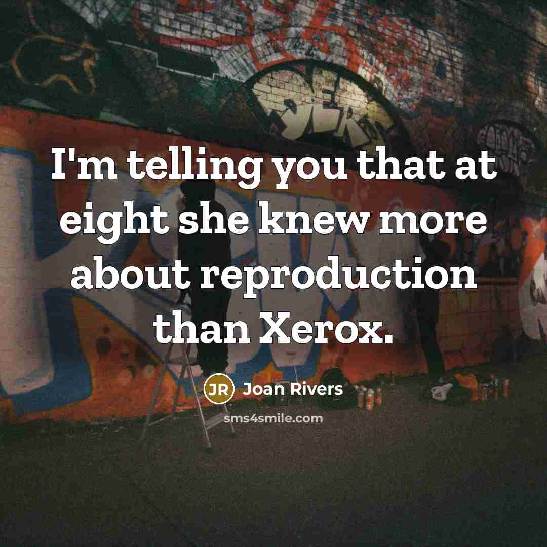 “I'm telling you that at eight she knew more about…” quote by Joan Rivers