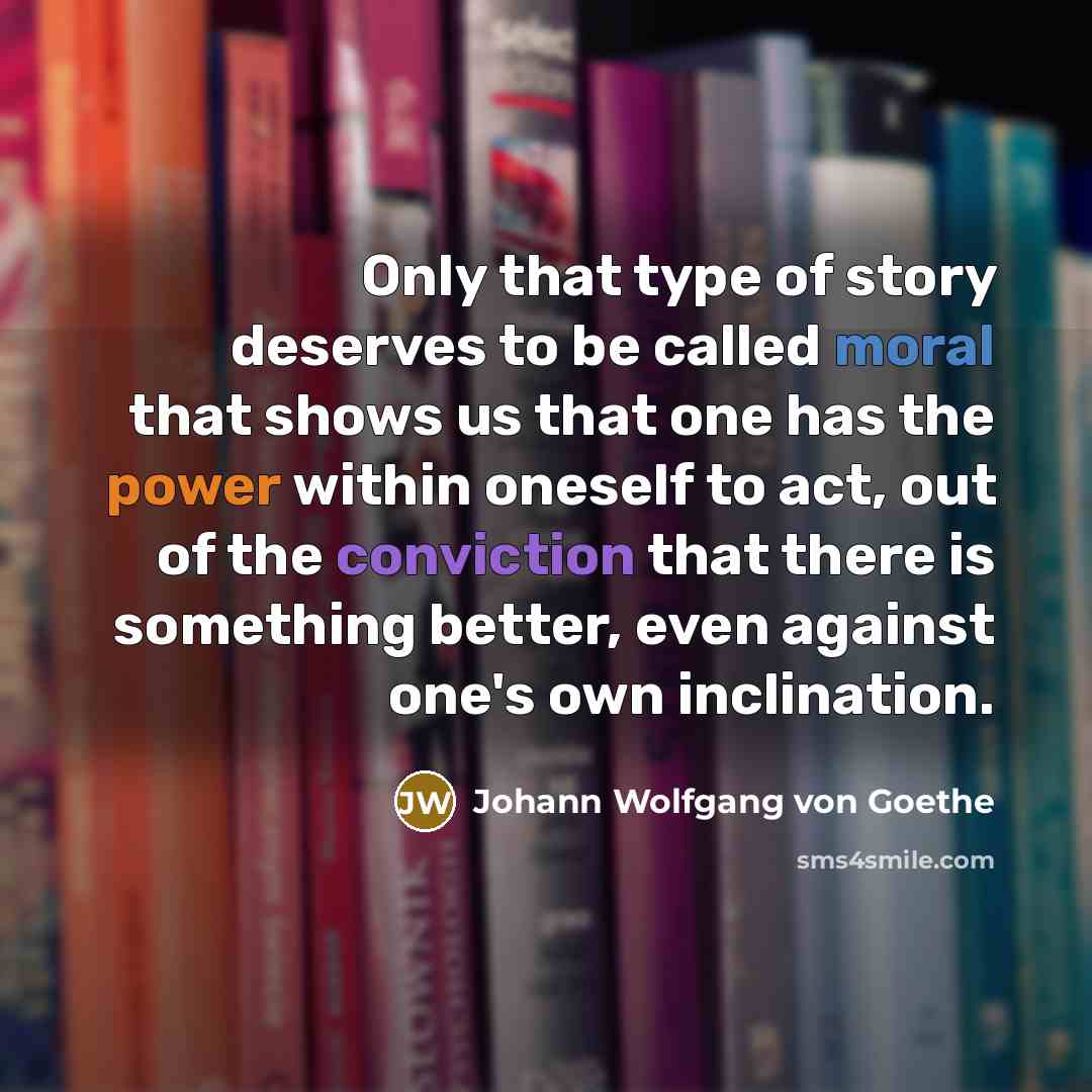 “Only that type of story deserves to be called moral…” quote by Johann Wolfgang von Goethe