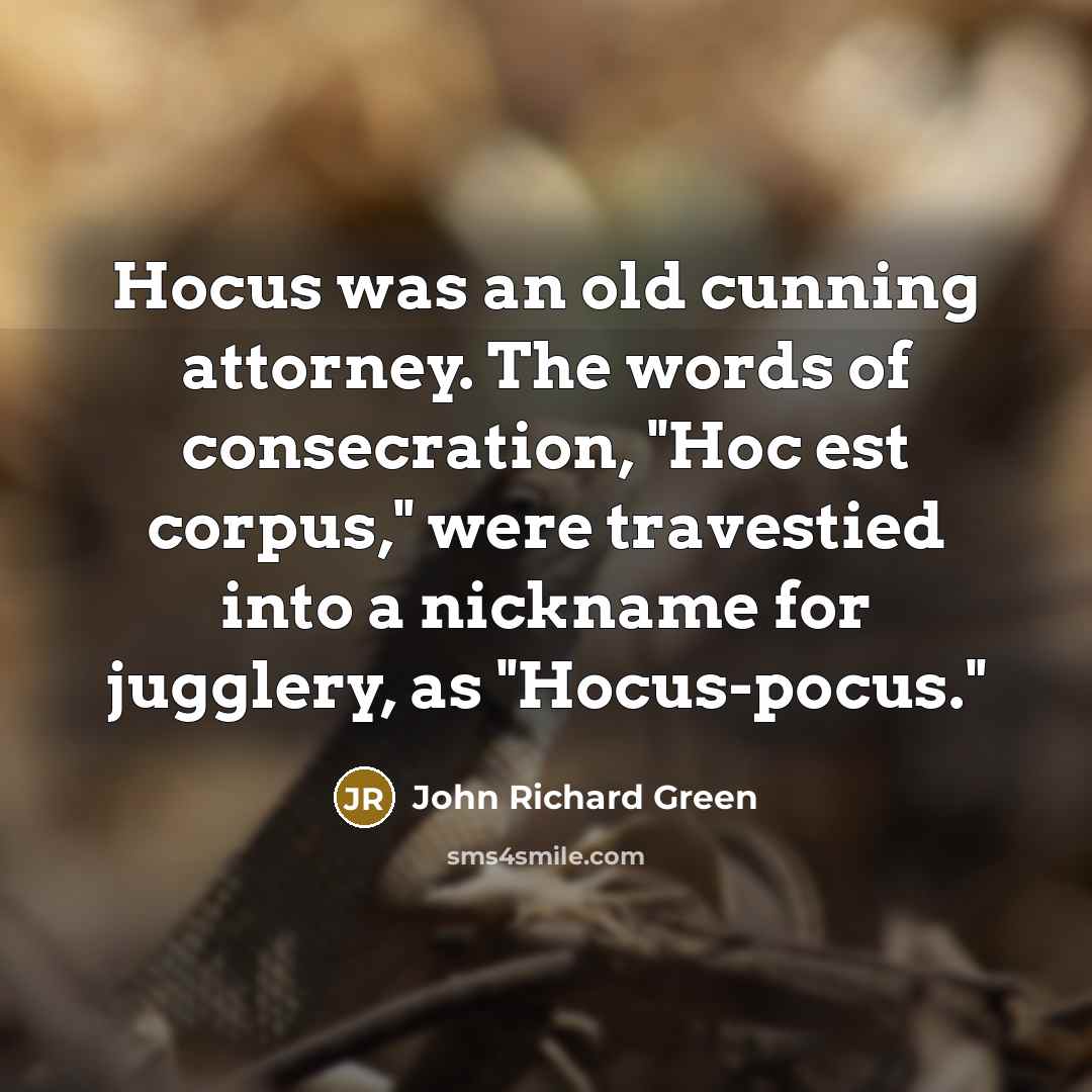 “Hocus was an old cunning attorney. The words of consecration,…” quote by John Richard Green