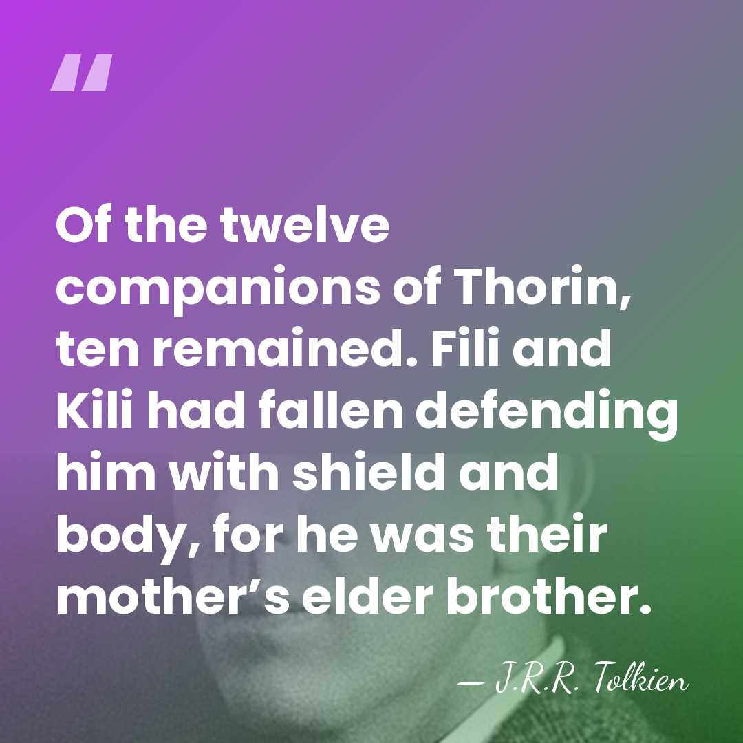 Of the twelve companions of Thorin, ten remained. Fili and Kili had&hellip; - J.R.R. Tolkien