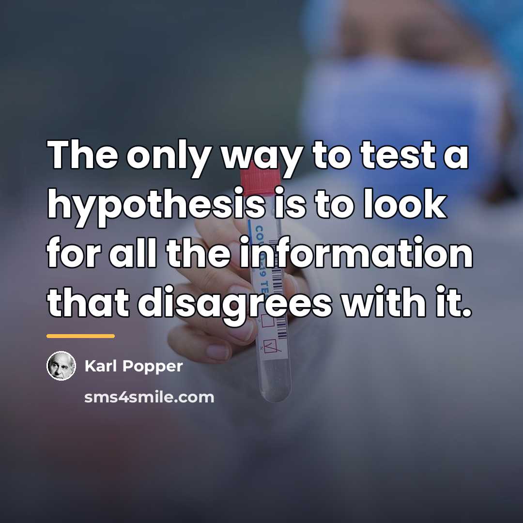 “The only way to test a hypothesis is to look…” quote by Karl Popper
