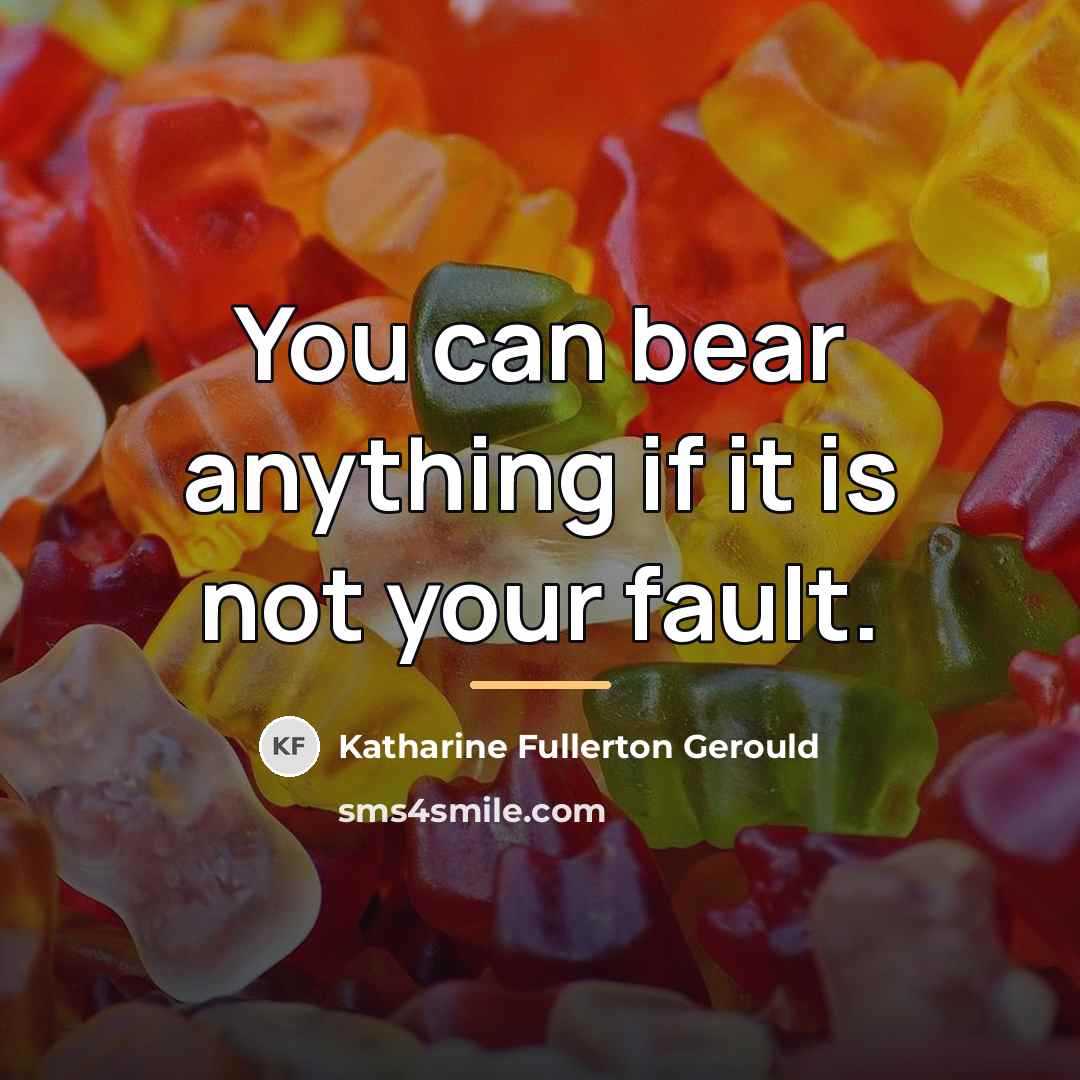 “You can bear anything if it is not your fault.…” quote by Katharine Fullerton Gerould