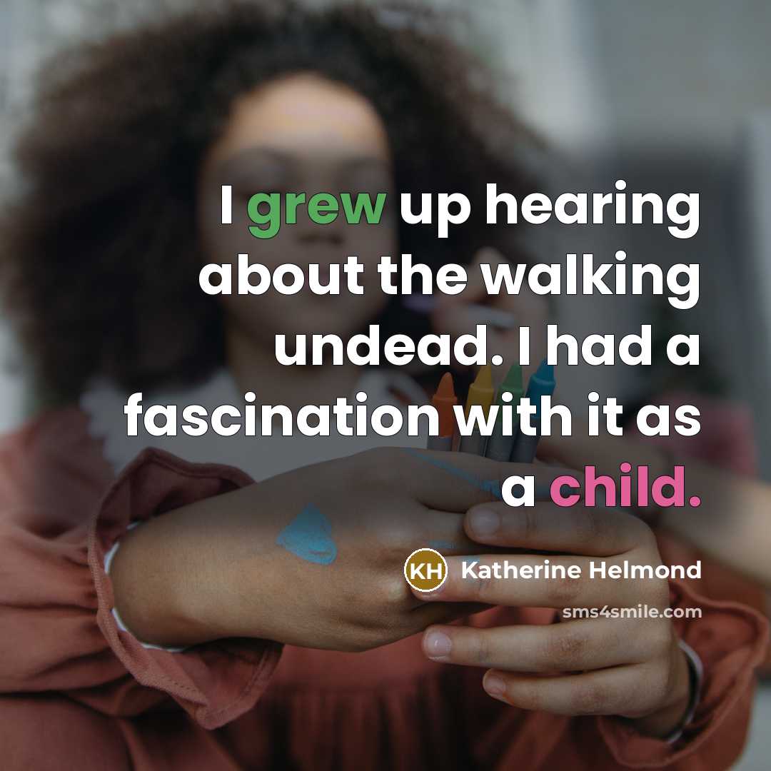 “I grew up hearing about the walking undead. I had…” quote by Katherine Helmond