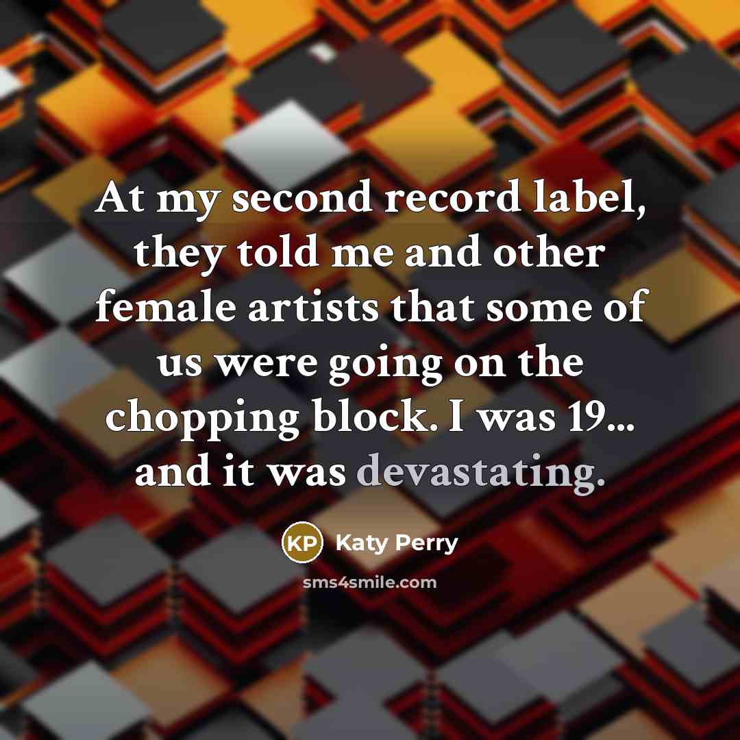 “At my second record label, they told me and other…” quote by Katy Perry