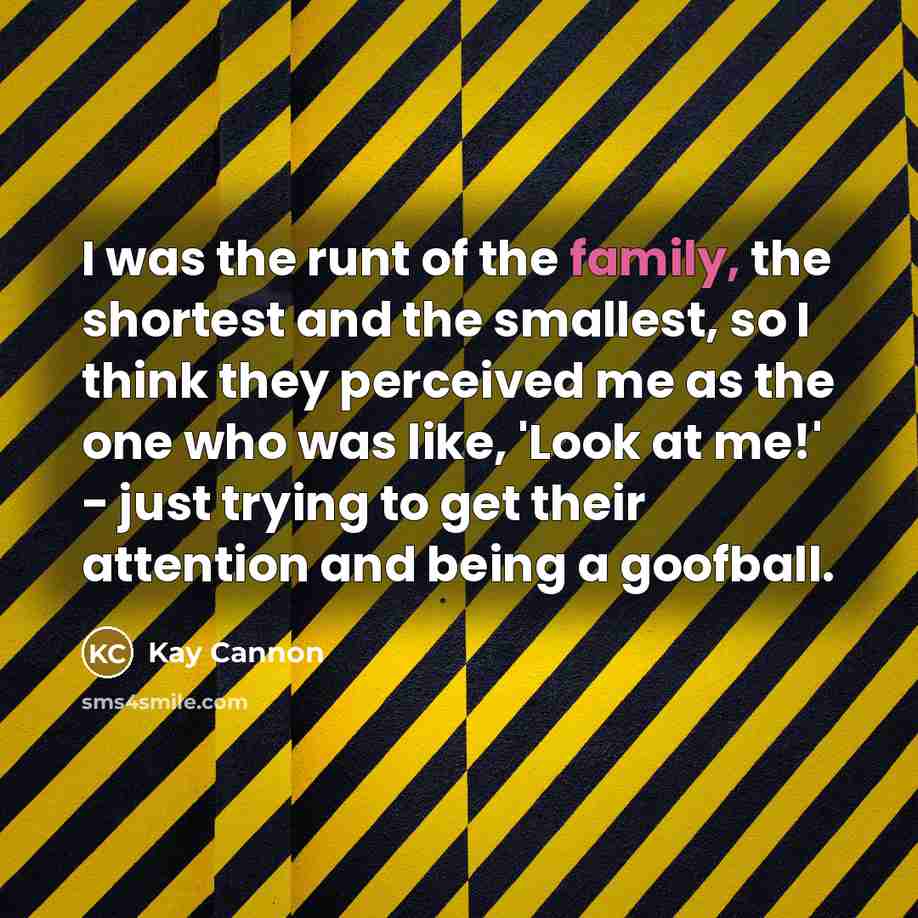 “I was the runt of the family, the shortest and…” quote by Kay Cannon