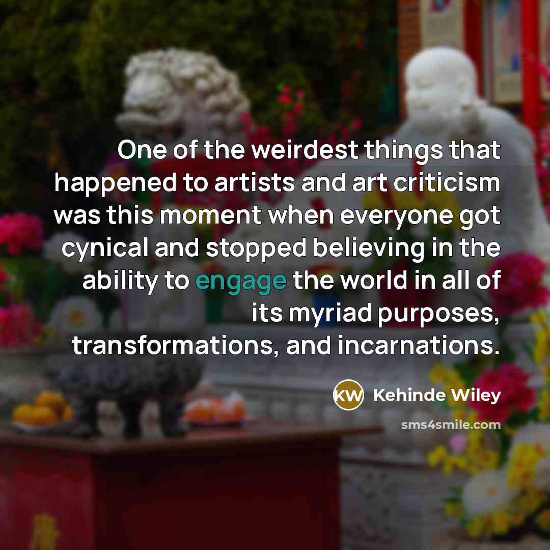 “One of the weirdest things that happened to artists and…” quote by Kehinde Wiley