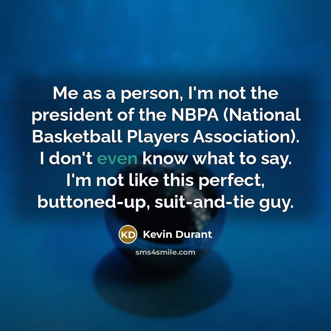 “Me as a person, I'm not the president of the…” quote by Kevin Durant